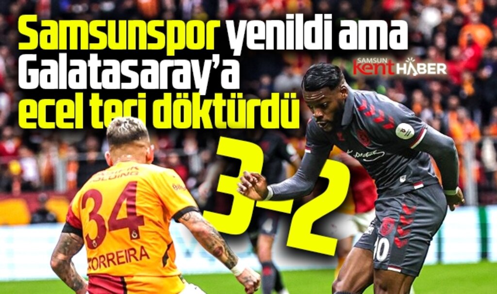 Galatasaray 3-2 yendiği Samsunspor karşısında ecel teri döktü