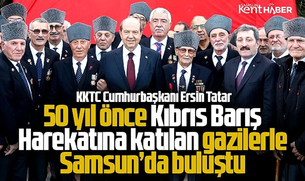 Samsun'a gelen KKTC Cumhurbaşkanı Tatar, Kıbrıs Gazileri ile buluştu