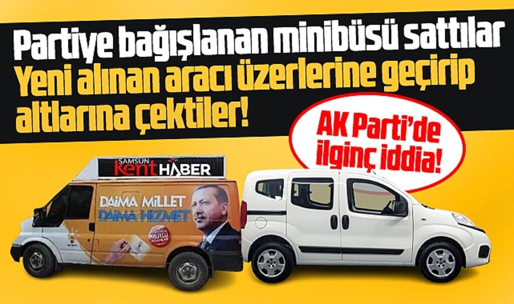 Samsun AK Parti'de ilginç iddia! İlçe Başkanı partiye bağışlanan aracı üzerine geçirdi