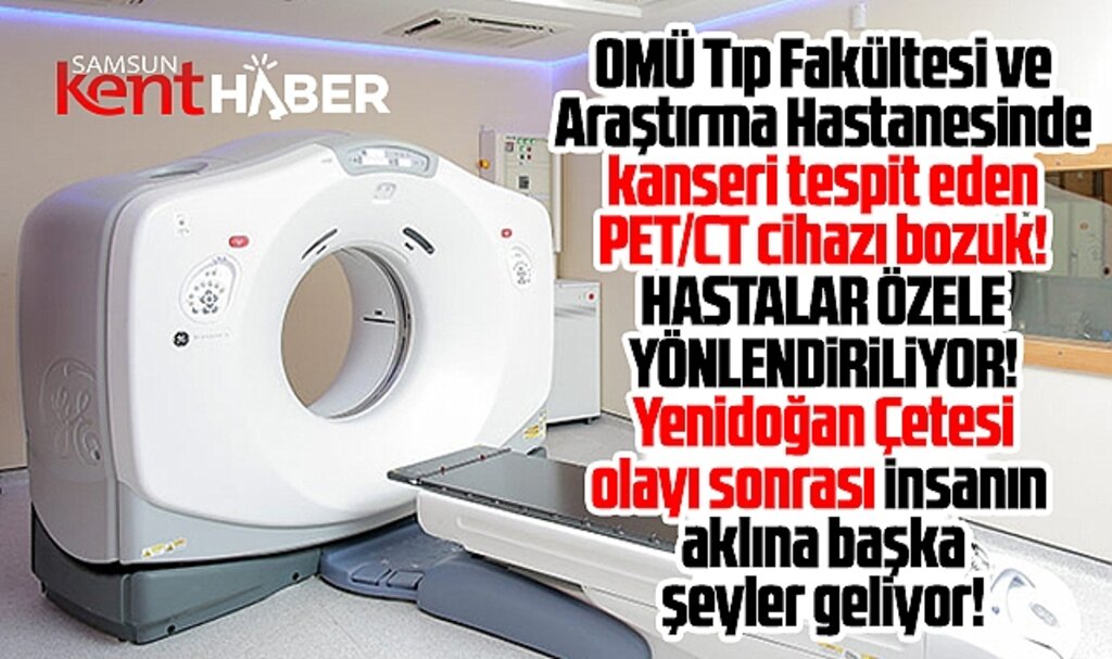 Samsun'da PET/CT cihazları bozuk! Kanser hastaları özel hastanelere yönlendiriliyor