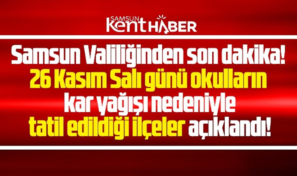 Samsun'da son dakika! 26 Kasım Salı günü okulların tatil edildiği ilçeler açıklandı