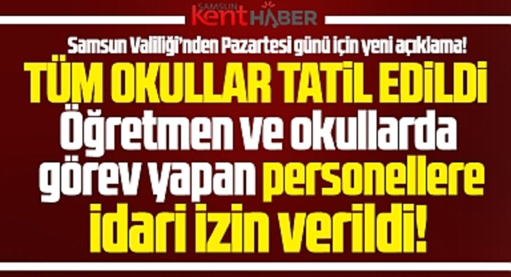 Samsun'da tüm okullar tatil edildi! Öğretmen ve personellere idari izin verildi