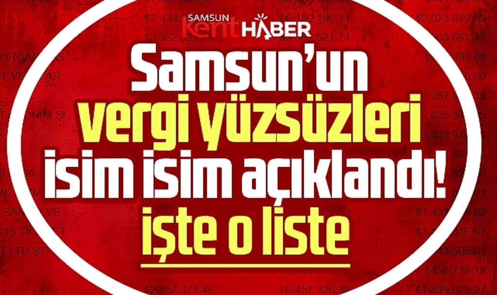 Samsun'da vergi yüzsüzlerinin listesi açıklandı! İşte o isimler