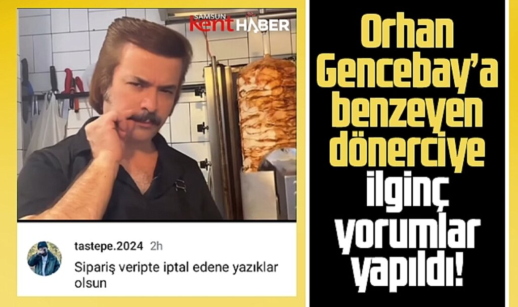 Samsunlu ünlü sanatçı Orhan Gencebay'a benzeyen dönerciye ilginç yorumlar 