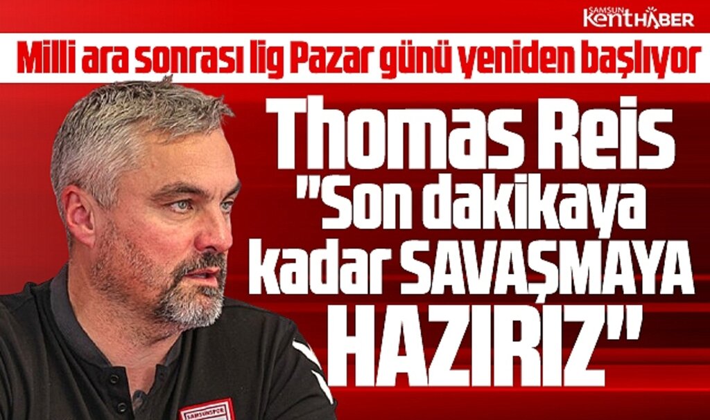 Samsunspor'da Reis'den açıklama! Son dakikaya kadar savaşmaya hazırız