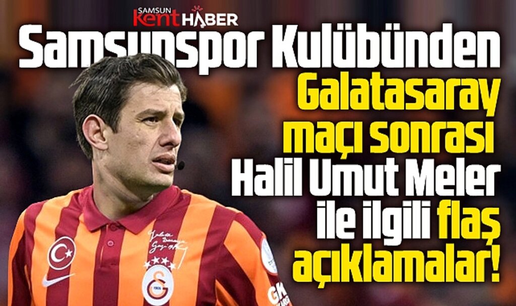 Samsunspor'dan Galatasaray maçı sonrası Umut Meler ile ilgili flaş açıklamalar!