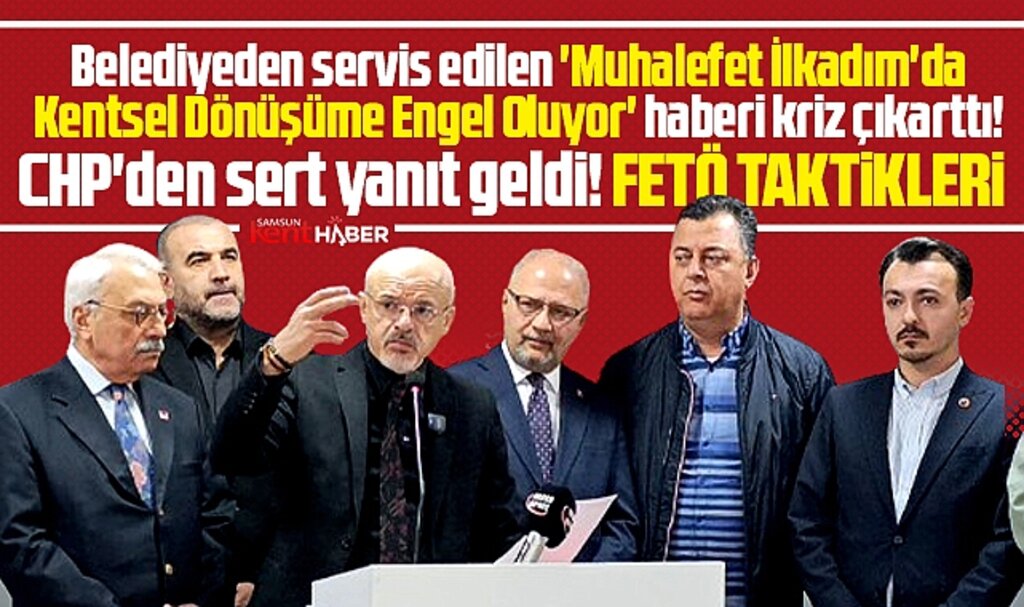 CHP Samsun İl Başkanından İlkadım'da Kentsel Dönüşüme engel oldukları haberine tepki