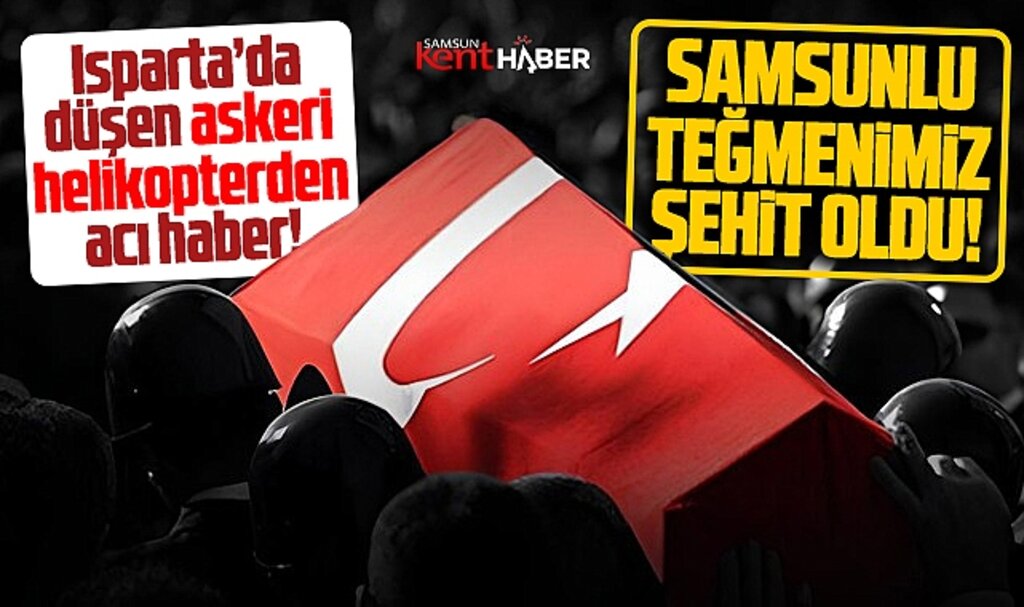Samsun'a Isparta'dan acı haber! Düşen helikopterde Samsunlu teğmen şehit oldu