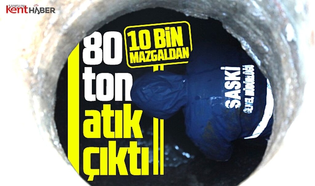 Samsun'da 10 bin mazgaldan 80 ton atık çıkarıldı