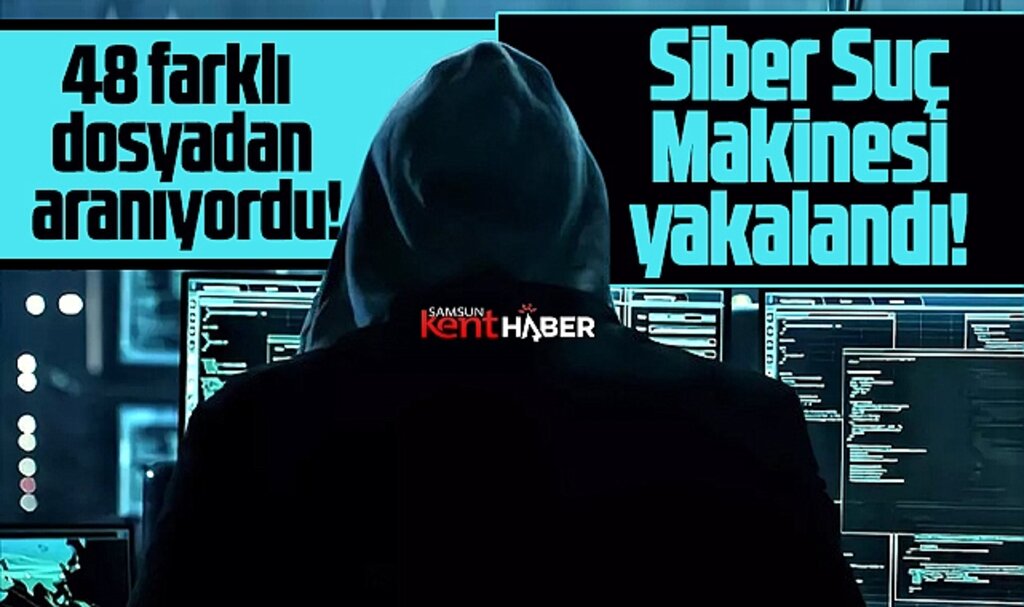 Samsun'da 48 farklı dosyadan aranan siber suç makinesi yakalandı