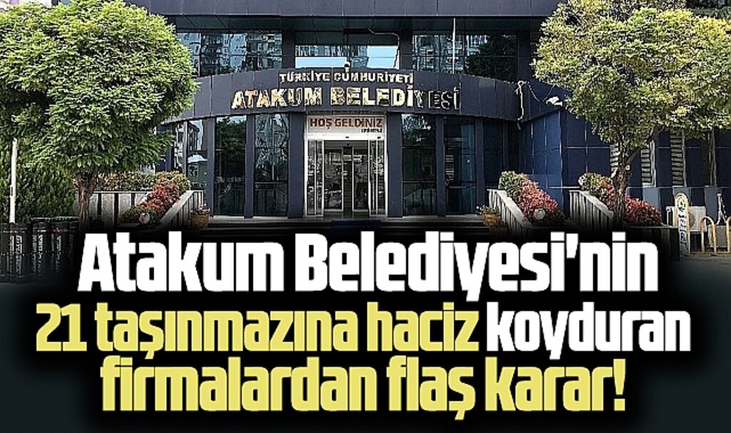 Samsun'da Atakum Belediyesi'nin 21 taşınmazına haciz koyduran firmalardan flaş karar!