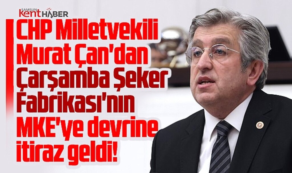 Samsun'da Çarşamba Şeker Fabrikası'nın MKE'ye devrine CHP'den itiraz geldi