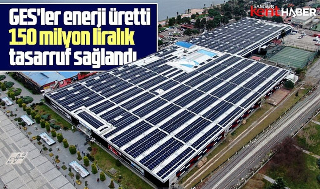 Samsun'da GES'ler enerji üretti 150 milyon liralık tasarruf sağlandı
