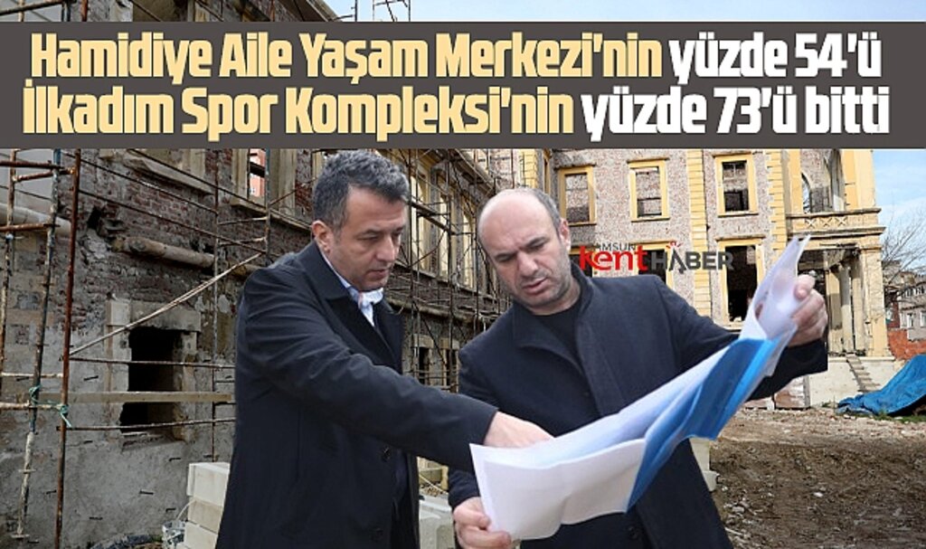 Samsun'da Hamidiye Aile Yaşam Merkezi ve İlkadım Spor Kompleksi'nde son durum