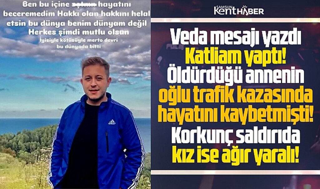 Samsun'da Mert Okumuş veda mesajı yazıp katliam yaptı! Anne öldü kızı ağır yaralı