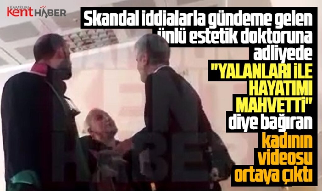 Samsun'da ünlü estetik doktoruna adliyede 'Hayatımı mahvetti' diye bağırdı