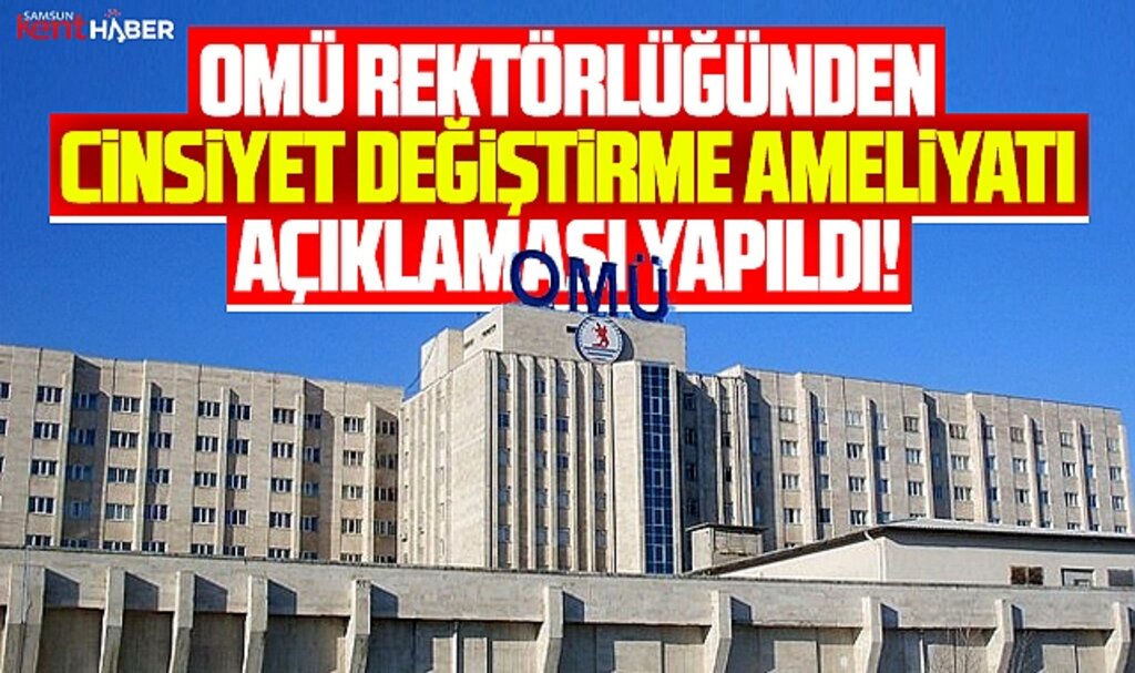Samsun OMÜ'de cinsiyet değiştirme ameliyatı yapılıyor mu? Rektörlük açıklama yaptı!