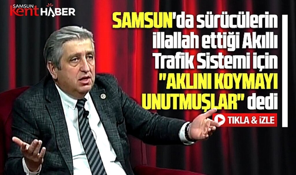 Samsun vekilinden Akıllı Şehir Trafik Sistemi açıklaması! Aklını koymayı unutmuşlar!