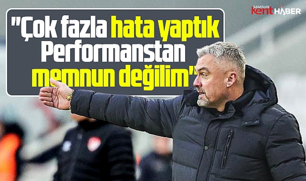 Samsunspor'da Reis'ten Sivasspor özeleştirisi! Çok fazla hata yaptık