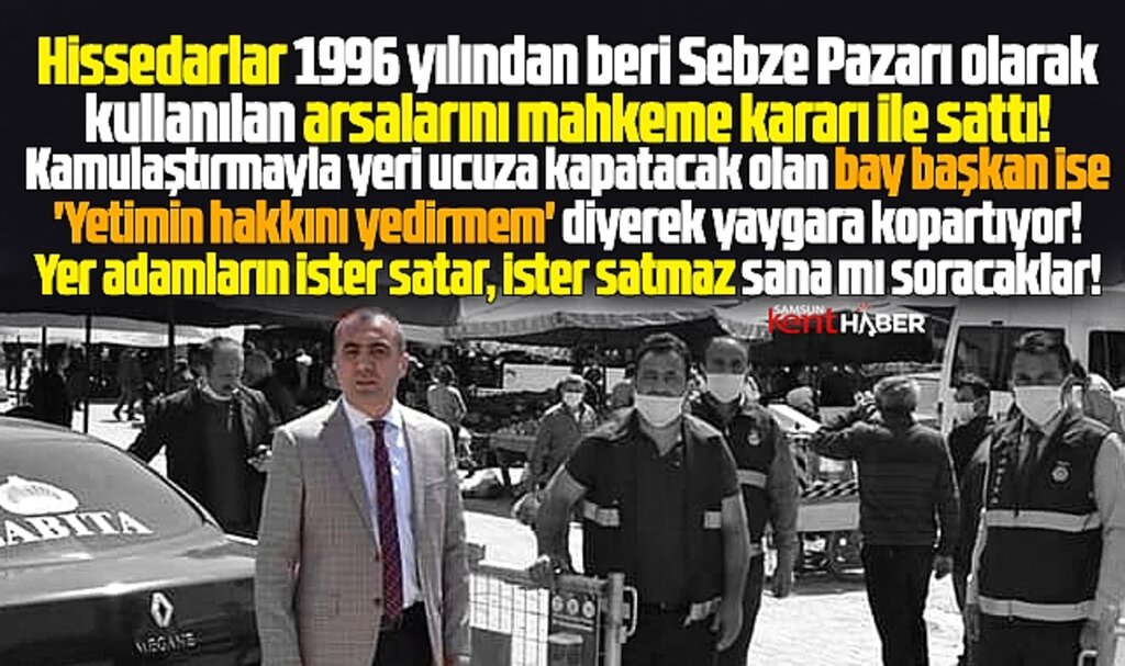 Samsun Asarcık'ta sebze pazarı arsası satıldı, başkan yaygara koparttı