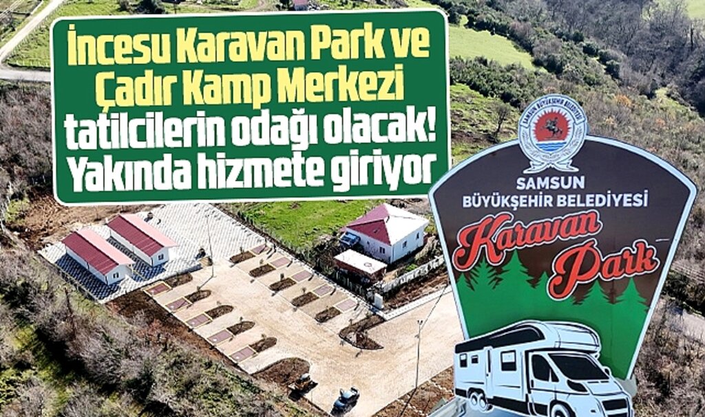 Samsun'da İncesu Karavan Park ve Çadır Kamp Merkezi tatilcilerin odağı olacak