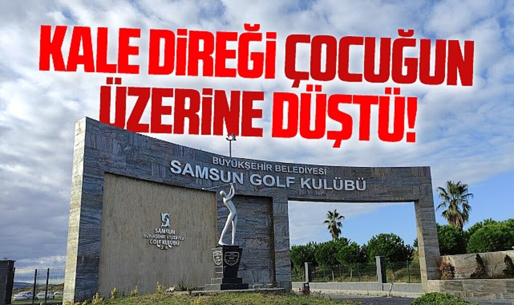 Samsun Golf Kulübünde şok olay! Kale direği çocuğun üzerine düştü! 