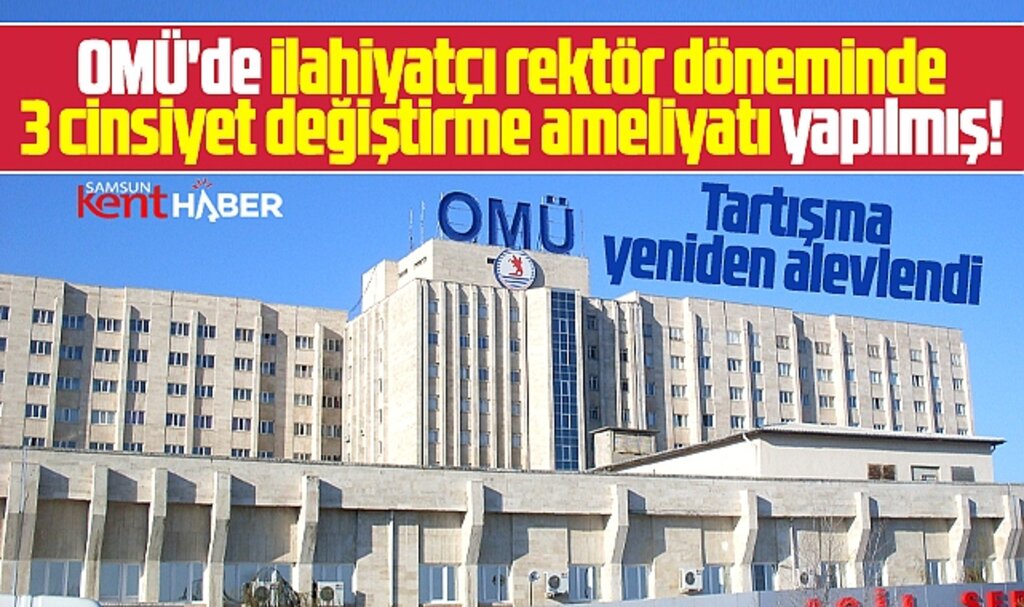 Samsun OMÜ'de ilahiyatçı rektör döneminde cinsiyet değiştirme ameliyatları yapılmış