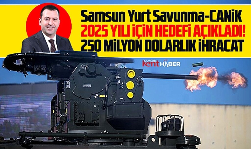 Samsun Yurt Savunma 2025 yılı için hedef büyüttü! 250 milyon dolarlık ihracat