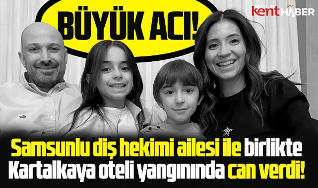 Samsunlu diş hekimi Erhan Tüzgiray ailesi ile Kartalkaya oteli yangınında can verdi