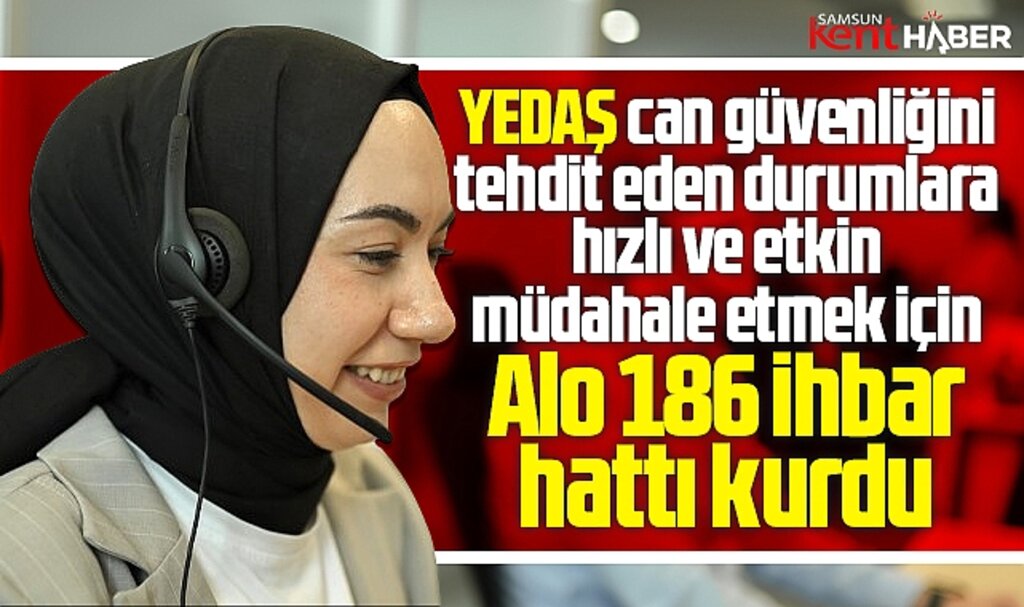 YEDAŞ can güvenliğini tehdit eden durumlar için ALO 186 ihbar hattını kurdu