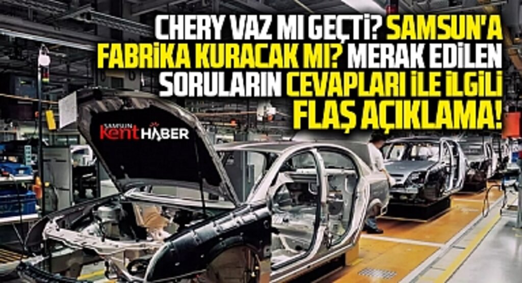 Samsun'a Chery otomobil fabrikası kuracak mı? Flaş açıklama!
