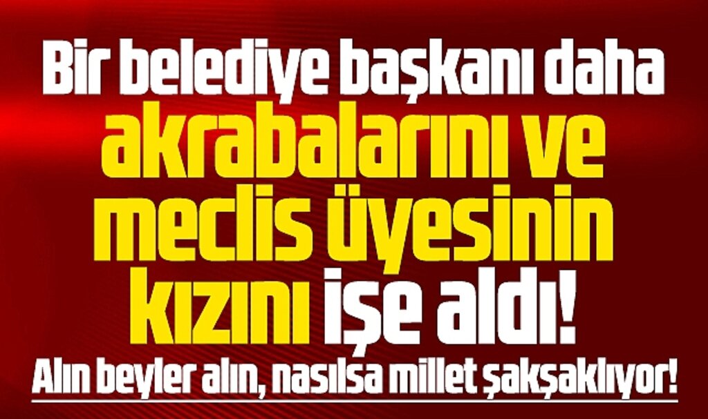Samsun'da bir belediye başkanı daha akrabalarını ve meclis üyesinin kızını işe aldı!