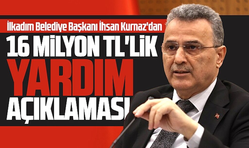 Samsun'da İlkadım Belediye Başkanı Kurnaz'dan 16 milyon TL'lik yardım açıklaması