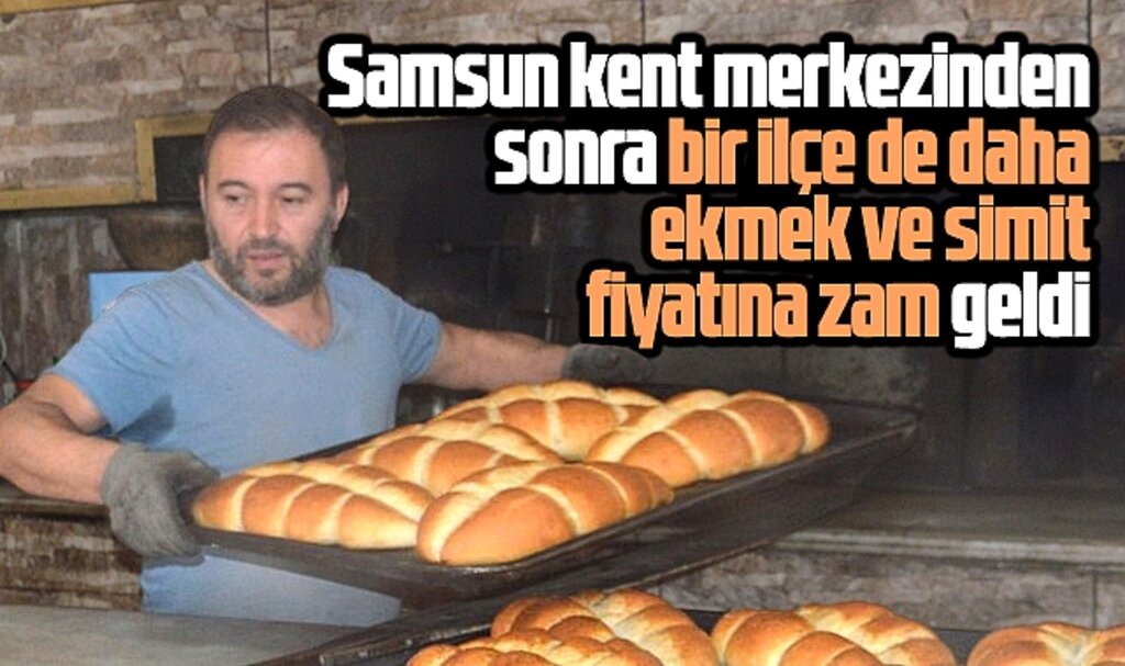 Samsun'da kent merkezinden sonra ekmek ve simite bir ilçe de daha zam geldi