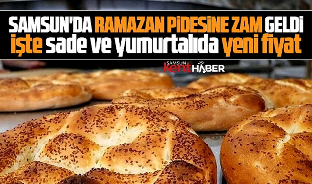 Samsun'da Ramazan Pidesine 2025 yılı zammı geldi! İşte yeni fiyat