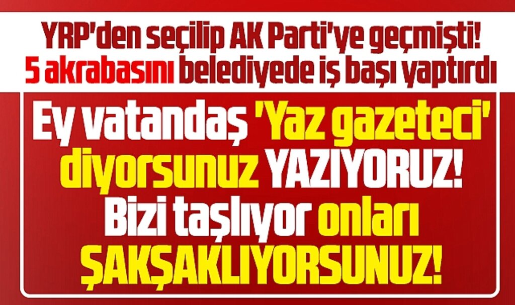 Samsun'da YRP'den istifa edip AK Parti'ye geçen belediye başkanı 5 akrabasını işe aldı