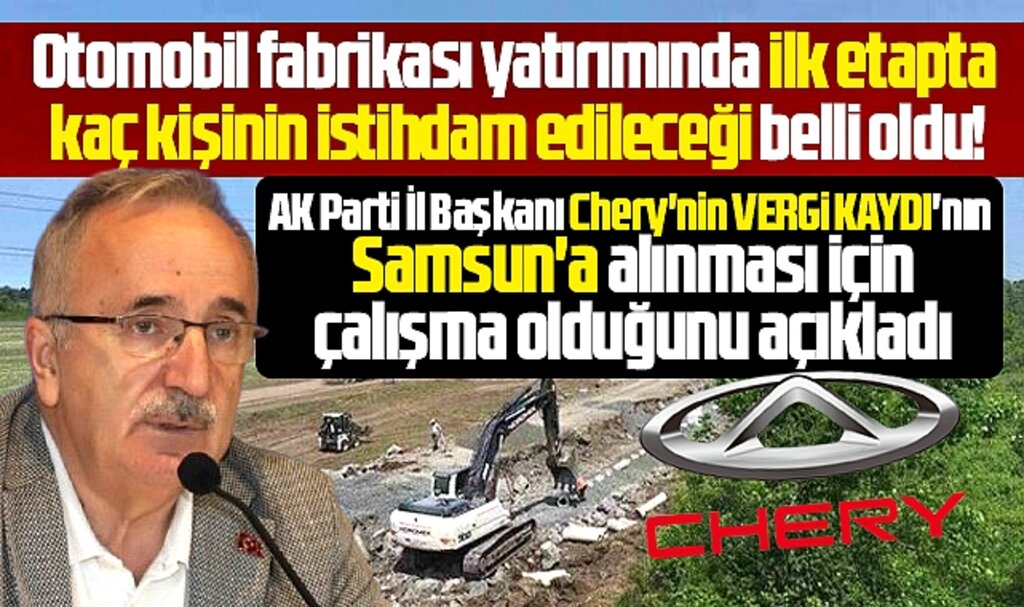 Chery'nin vergi kaydı Samsun'a alınacak! Kaç kişiyi istihdam edeceği belli oldu!