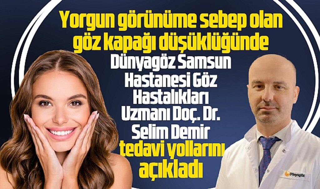 Dünyagöz Samsun Hastanesi göz kapağı düşüklüğünde tedavi yollarını açıkladı