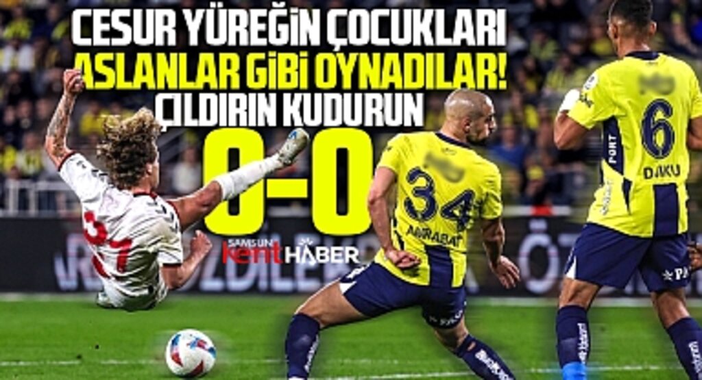 Fenerbahçe-Samsunspor maçı golsüz bitti! Samsunspor aslanlar gibi oynadı