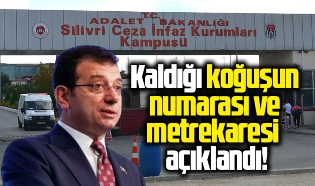 İmamoğlu'nun işte Silivri'de kaldığı koğuşun numarası ve metrekaresi