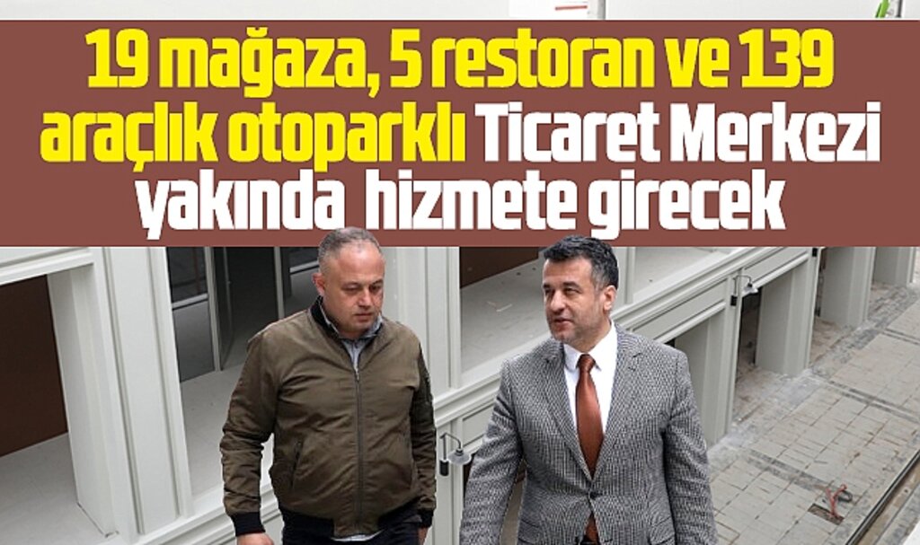 Samsun'da 19 mağaza ve 5 restoranlı Belediye Ticaret Merkezi'nde sona yaklaşıldı