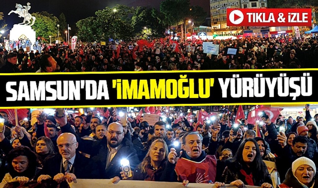 Samsun'da Ekrem İmamoğlu mitingi ve yürüyüşü yapıldı