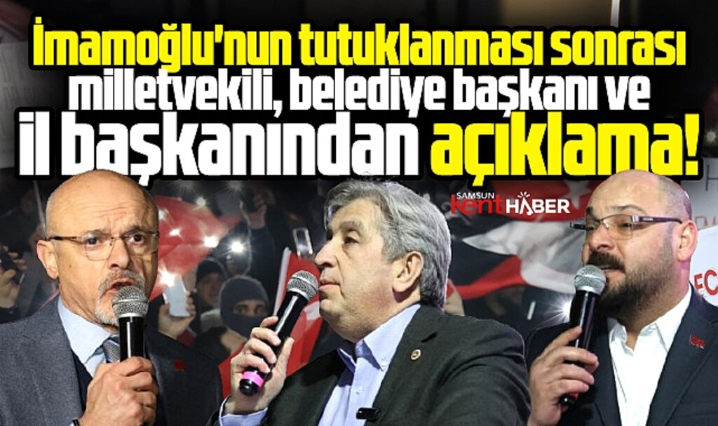 Samsun'da İmamoğlu'nun tutuklanması kararına ilk açıklamalar!