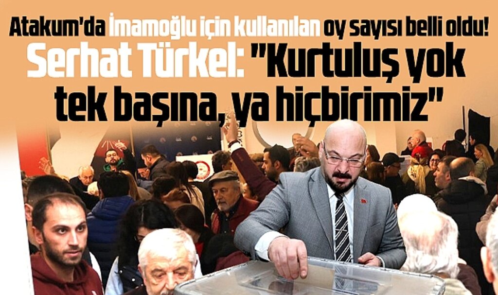 Samsun'un Atakum ilçesinde İmamoğlu için kullanılan oy sayısı belli oldu