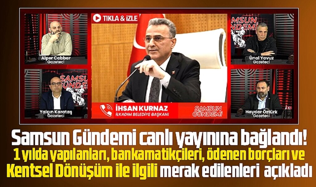 İlkadım Belediye Başkanı Kurnaz'dan Samsun Gündemi canlı yayınında önemli açıklamalar