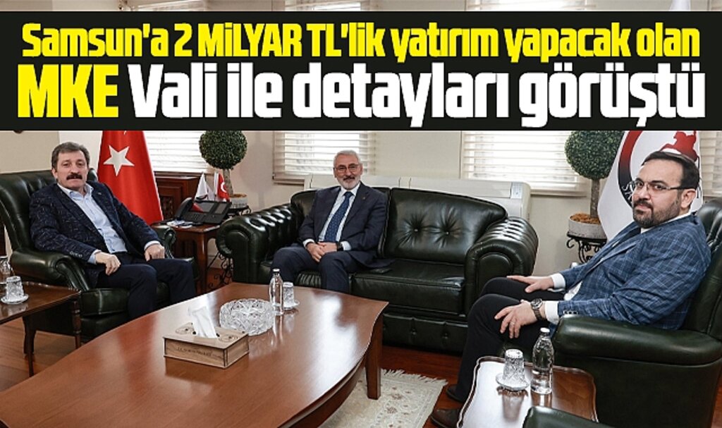 Samsun'a yatırım yapacak olan MKE, Vali ile detayları görüştü