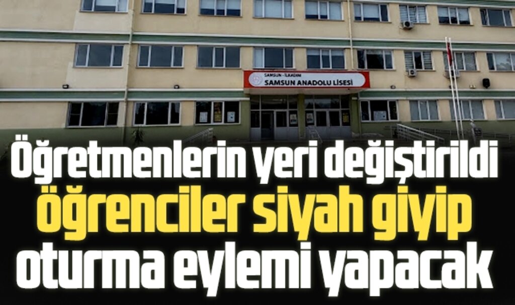 Samsun Anadolu Lisesinde öğretmenlerin yeri değiştirildi! Öğrenciler protesto edecek