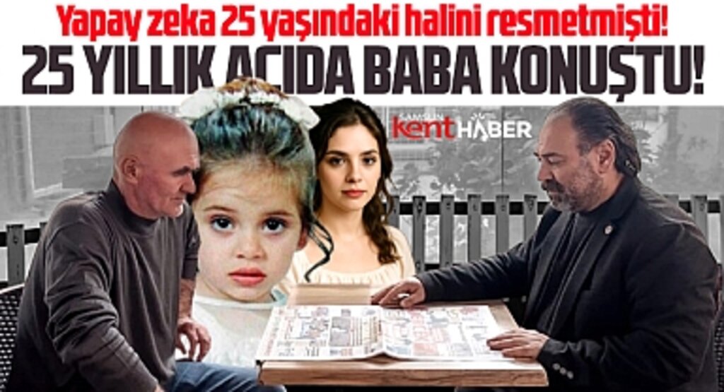 Samsun'da 25 yıldır kayıp olan Sinem'i yapay zeka resmetmişti! Babası konuştu!