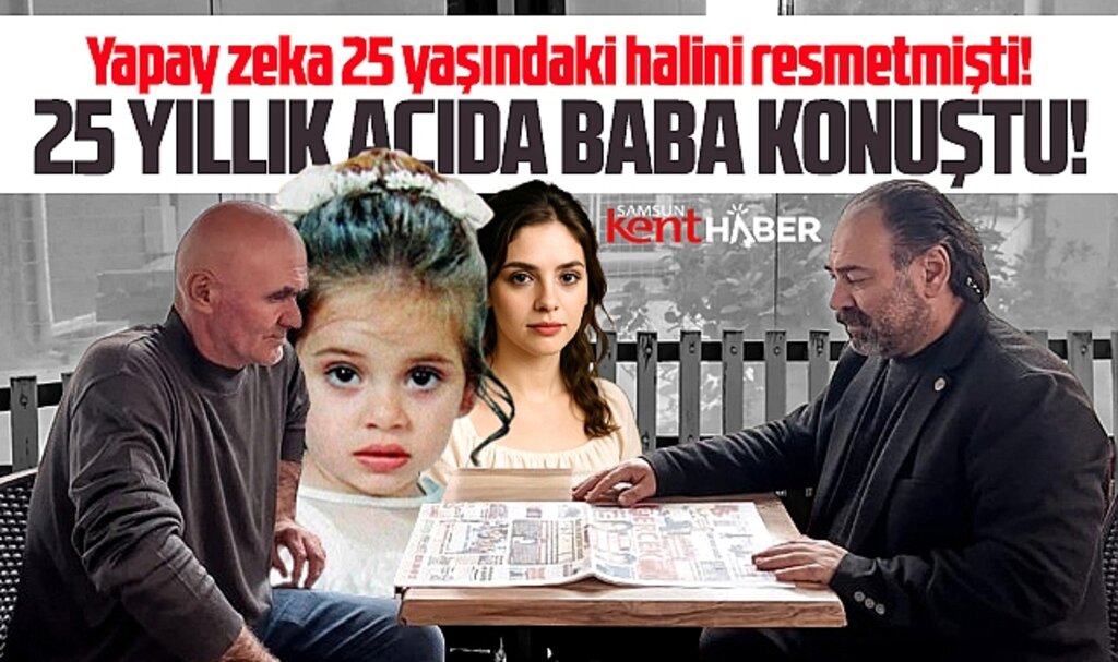 Samsun'da 25 yıldır kayıp olan Sinem'i yapay zeka resmetmişti! Babası konuştu!