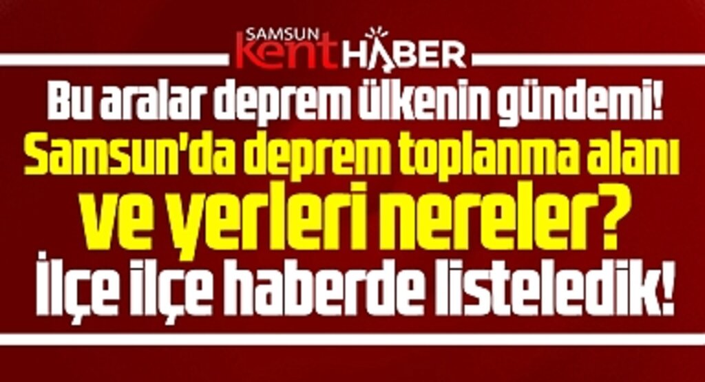 Samsun'da güncel deprem toplanma alanı yerleri ve adresleri